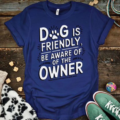 Dog Is Friendly T-Shirt T-Shirt