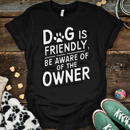 Dog Is Friendly T-Shirt T-Shirt